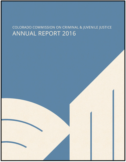 Colorado Commission on Criminal and Juvenile Justice: FY 2016 Annual Report (December 2016)